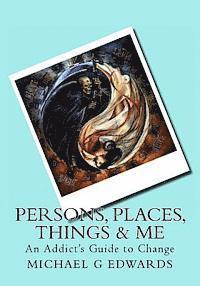 bokomslag Persons, Places, Things & Me: An Addict's Guide to Change