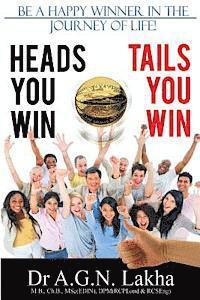 Heads You Win Tails You Win: Be a Happy Winner in the Journey of Life! 1