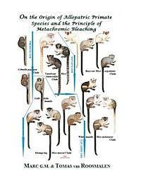 bokomslag On the Origin of Allopatric Primate Species and the Principle of Metachromic Bleaching: Discrimination of Deviant Adolescent Males Driving Allopatric