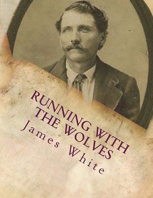 Jr. White, James L. - Running With The Wolves, Häftad