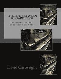 The Life Between (Cigarettes): A Collection of Transitional Poetry 1