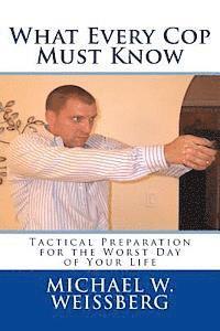 bokomslag What Every Cop Must Know: Tactical Preparation for the Worst Day of Your Life