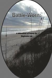 Stephanie Lee - Battle-Worn: A Miscellany of Poem by Stephanie Lee, Häftad
