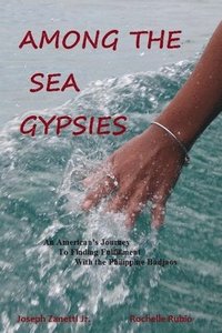 bokomslag Among the Sea Gypsies: An American's journey to finding fulfillment with the Philippine Badjaos