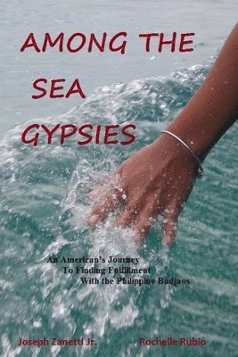 Among the Sea Gypsies: An American's journey to finding fulfillment with the Philippine Badjaos 1