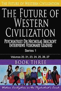bokomslag The Future of Western Civilization Series 1 Book 3: Psychiatrist Dr Nicholas Beecroft interviews Visionary Leaders