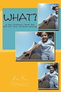 bokomslag What?: A Fun Children's Book that Will Get Your Children Talking!