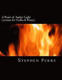 A Point of Amber Light (piano reduction): for violin and piano 1