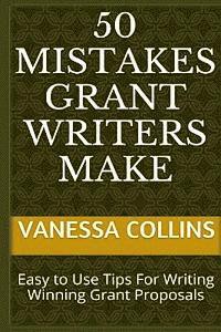 bokomslag 50 Mistakes Grant Writers Make: Easy to Use Tips For Writing Winning Grant Proposals
