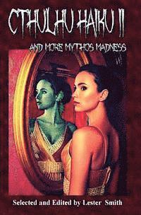 Cthulhu Haiku II: And More Mythos Madness