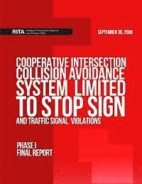 bokomslag Cooperative Intersection Collision Avoidance System Limited to Stop Sign and Traffic Signal Violations (CICAS-V): Phase I Final Report