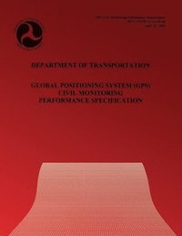 bokomslag Department of Transportation: Global Positioning System Civil Monitoring Performance Specification