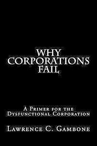 bokomslag Why Corporations Fail: A Primer for the Dysfunctional Corporation