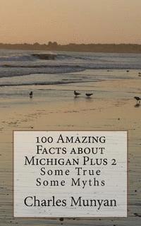 bokomslag 100 Amazing Facts about Michigan Plus 2: Some True Some Myths