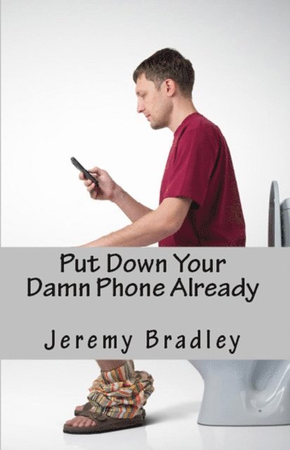 Put Down Your Damn Phone Already: A (loving) rant about your obnoxious cellphone use 1