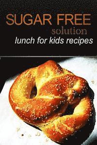 bokomslag Sugar-Free Solution - Lunch for kids recipes