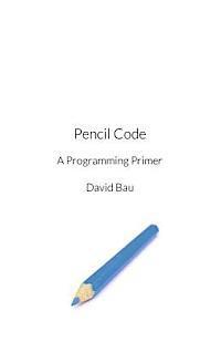 bokomslag Pencil Code: A Programming Primer