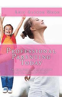 bokomslag Professional Parenting Today: The most effective distinctions to raise 'fully functioning, self-determining' adults.