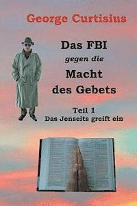 bokomslag Das FBI gegen die Macht des Gebets: Teil 1 - Das Jenseits greift ein