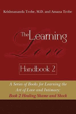 bokomslag The Learning Love Handbook 2 Healing Shame and Shock