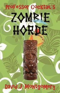 bokomslag Professor Cocktail's Zombie Horde: Recipes for the World's Most Lethal Drink