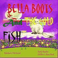 bokomslag Bella Boots And The Gold Fish: Children's Book: A Fun Early Readers Children's Bedtime Story Book - Picture Books Ages 2-8