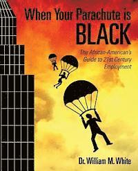 William M. White - When Your Parachute is Black: The African American's Guide to 21st Century Employment, Häftad