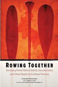 bokomslag Rowing Together: Developing Parallel Paths to Stability, Denuclearization and a Peace Regime on the Korean Peninsula