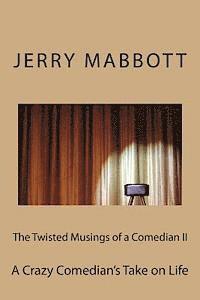 Jerry Mabbott - The Twisted Musings of a Comedian II: A Crazy Comedian's Take on Life, Häftad