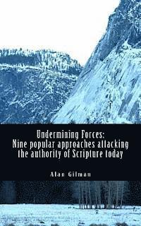 Undermining Forces: Nine popular approaches attacking the authority of Scripture today