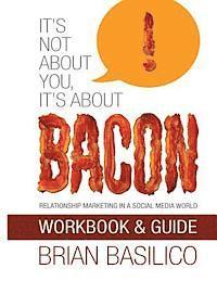 bokomslag It's Not About You, It's About Bacon - Workbook & Guide