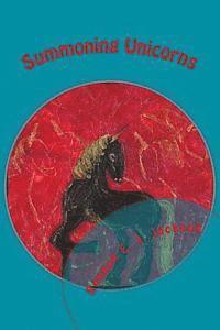 Summoning Unicorns: A Collection of Poetry 1