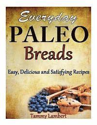 bokomslag Everyday Paleo Breads: Easy, Delicious and Satisfying Recipes