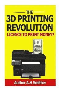 bokomslag The 3D Printing revolution - Licence to print money?: 3D Printing revolution