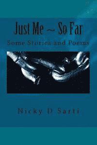 Just Me So Far: Some Stories and Poems 1