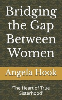 bokomslag Bridging the Gap Between Women: 'The Heart of True Sisterhood'