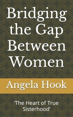 bokomslag Bridging the Gap Between Women: 'The Heart of True Sisterhood'