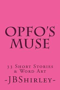 OpFo's Muse: 33 Short Stories & Word Art 1