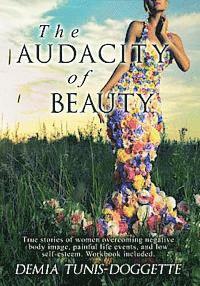 bokomslag The Audacity of Beauty: True stories of women overcoming negative body image, painful life events, and low self-esteem. Workbook Included