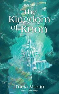 bokomslag The Kingdom Of Knon: The Old Tree Series