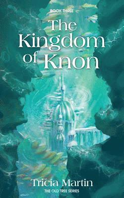 bokomslag The Kingdom Of Knon: The Old Tree Series