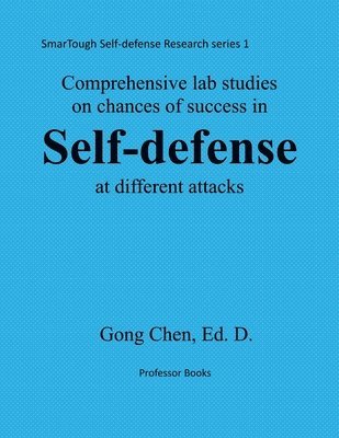 bokomslag Comprehensive studies on chance of success in self-defense at different atta: SmarTough Self-defense Research Series 1