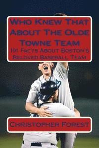 bokomslag Who Knew That About The Olde Towne Team: 101 Facts About Boston's Beloved Baseball Team