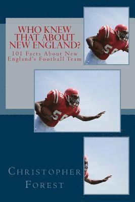 Christopher Forest - Who Knew That About New England?: 101 Facts About New England's Football Team, Häftad