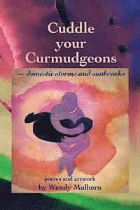Wendy Mulhern - Cuddle your Curmudgeons: domestic storms and sunbreaks, Häftad