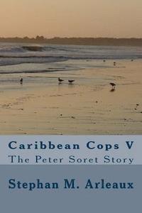 bokomslag Caribbean Cops V: The Peter Soret Story