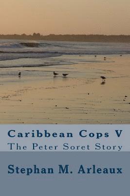 Caribbean Cops V: The Peter Soret Story 1