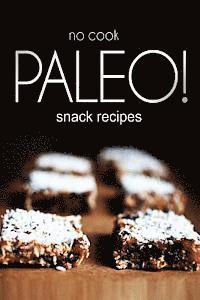 bokomslag No-Cook Paleo! - Snack Recipes