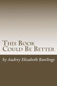 Audrey Elizabeth Rawlings - This Book Could Be Better: A Bedtime Story for Everyone, Häftad