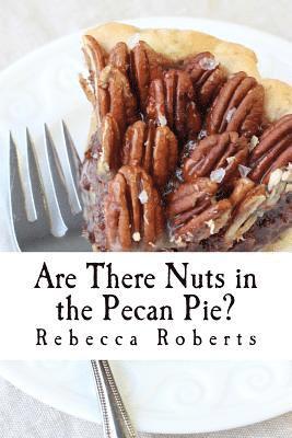 Are There Nuts in the Pecan Pie?: stories from a ridiculous life by Rebecca Roberts 1